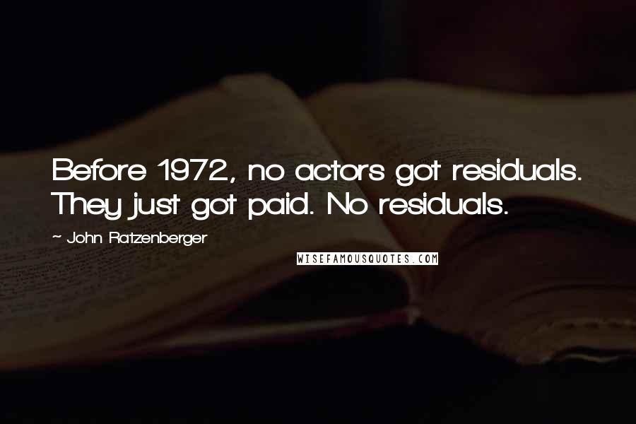 John Ratzenberger Quotes: Before 1972, no actors got residuals. They just got paid. No residuals.