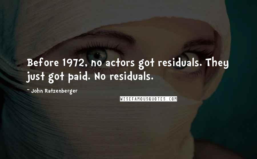 John Ratzenberger Quotes: Before 1972, no actors got residuals. They just got paid. No residuals.