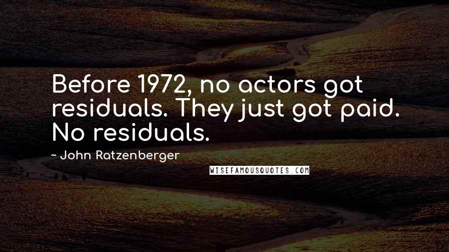 John Ratzenberger Quotes: Before 1972, no actors got residuals. They just got paid. No residuals.