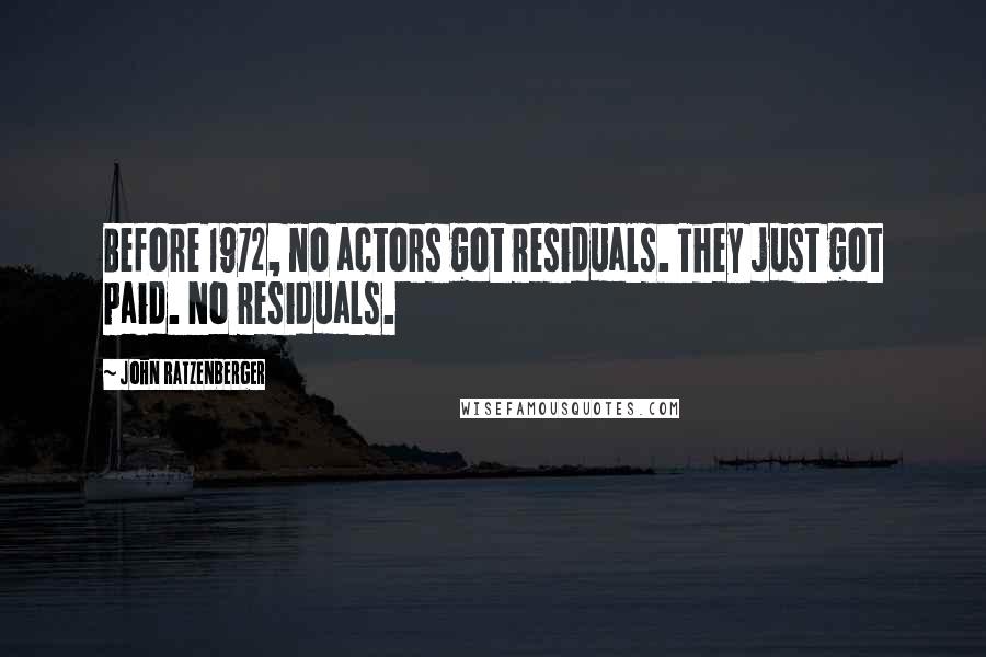 John Ratzenberger Quotes: Before 1972, no actors got residuals. They just got paid. No residuals.