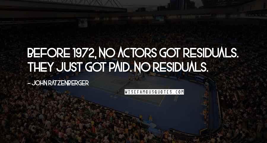 John Ratzenberger Quotes: Before 1972, no actors got residuals. They just got paid. No residuals.