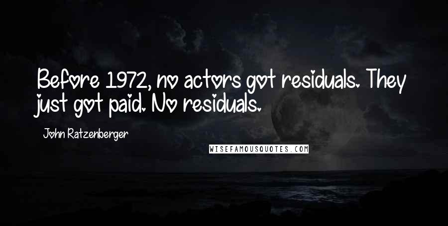 John Ratzenberger Quotes: Before 1972, no actors got residuals. They just got paid. No residuals.