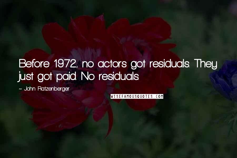 John Ratzenberger Quotes: Before 1972, no actors got residuals. They just got paid. No residuals.