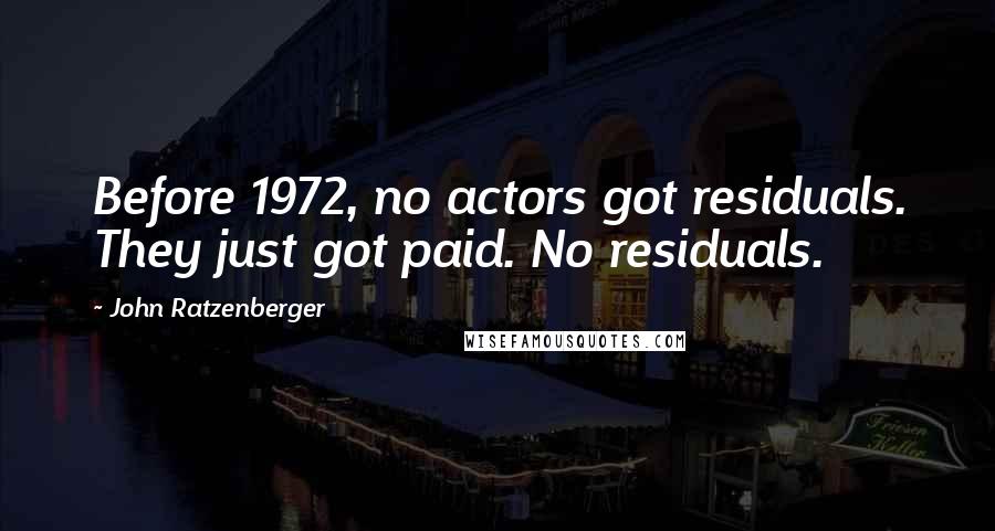 John Ratzenberger Quotes: Before 1972, no actors got residuals. They just got paid. No residuals.