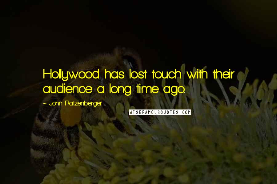 John Ratzenberger Quotes: Hollywood has lost touch with their audience a long time ago.