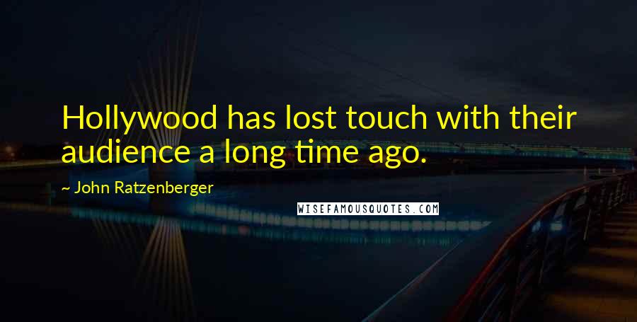 John Ratzenberger Quotes: Hollywood has lost touch with their audience a long time ago.