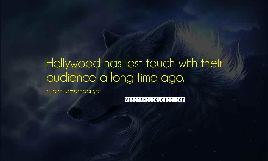 John Ratzenberger Quotes: Hollywood has lost touch with their audience a long time ago.