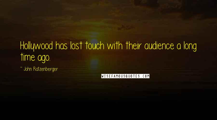 John Ratzenberger Quotes: Hollywood has lost touch with their audience a long time ago.