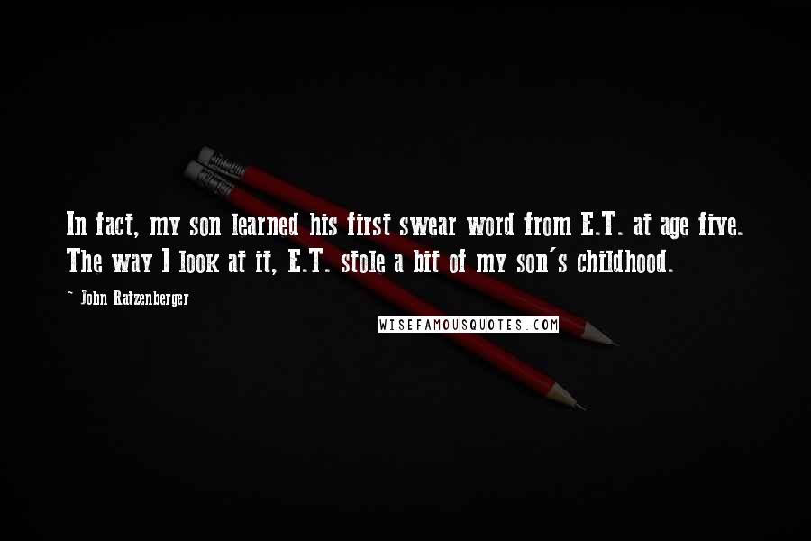 John Ratzenberger Quotes: In fact, my son learned his first swear word from E.T. at age five. The way I look at it, E.T. stole a bit of my son's childhood.