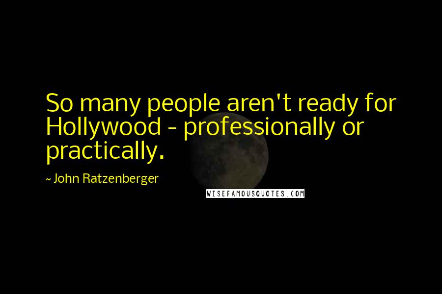 John Ratzenberger Quotes: So many people aren't ready for Hollywood - professionally or practically.