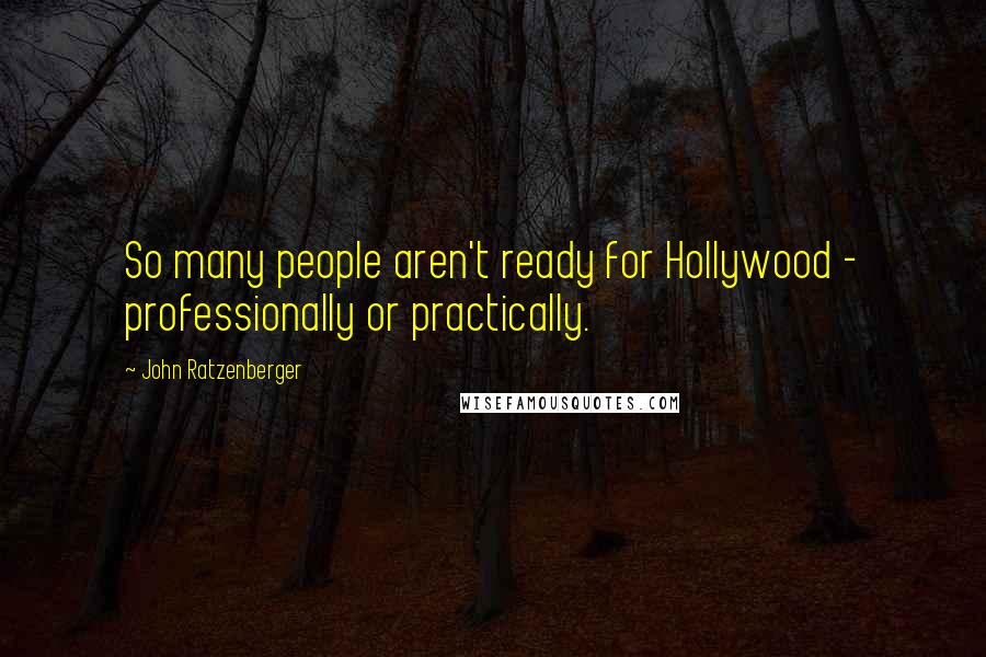 John Ratzenberger Quotes: So many people aren't ready for Hollywood - professionally or practically.