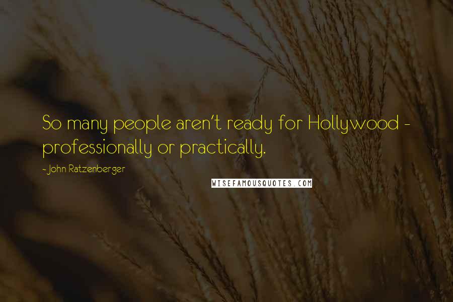 John Ratzenberger Quotes: So many people aren't ready for Hollywood - professionally or practically.