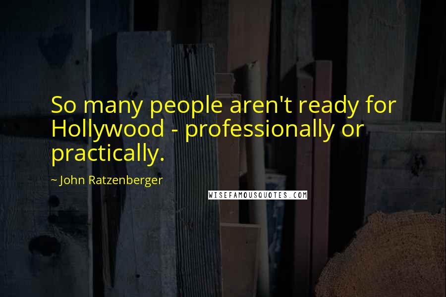 John Ratzenberger Quotes: So many people aren't ready for Hollywood - professionally or practically.