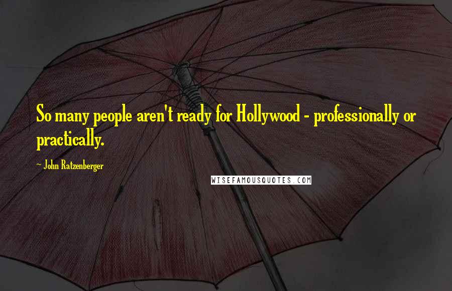 John Ratzenberger Quotes: So many people aren't ready for Hollywood - professionally or practically.