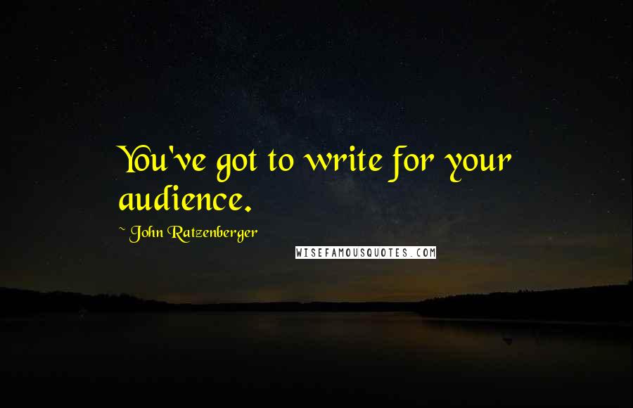 John Ratzenberger Quotes: You've got to write for your audience.