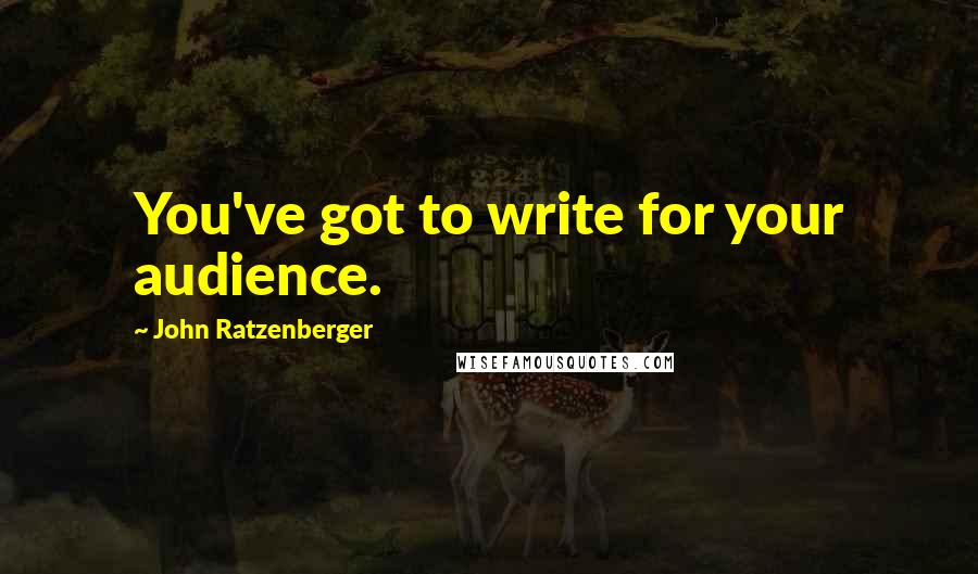 John Ratzenberger Quotes: You've got to write for your audience.