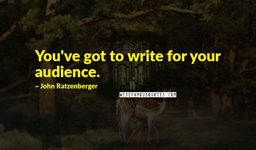 John Ratzenberger Quotes: You've got to write for your audience.