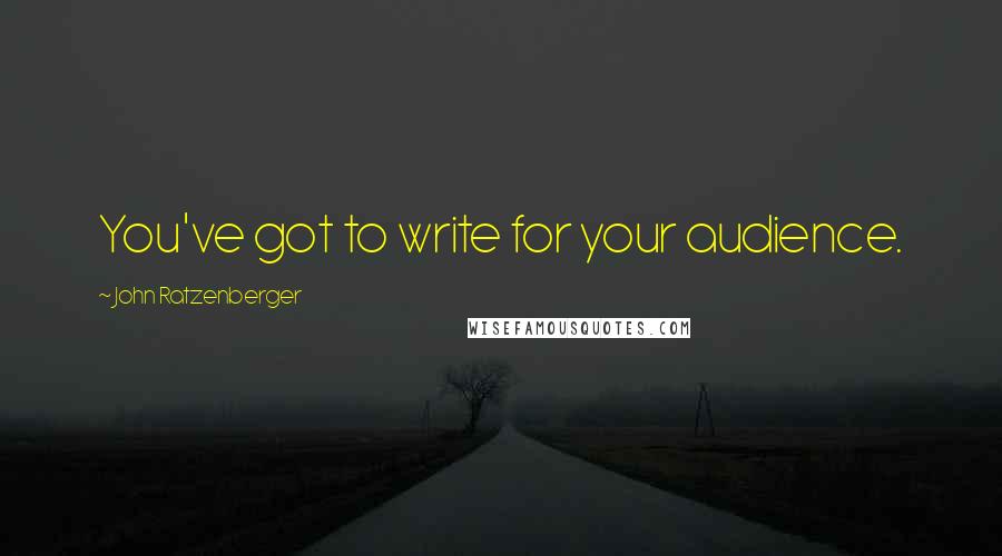 John Ratzenberger Quotes: You've got to write for your audience.