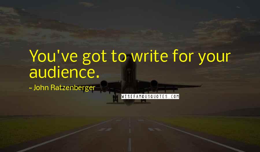 John Ratzenberger Quotes: You've got to write for your audience.