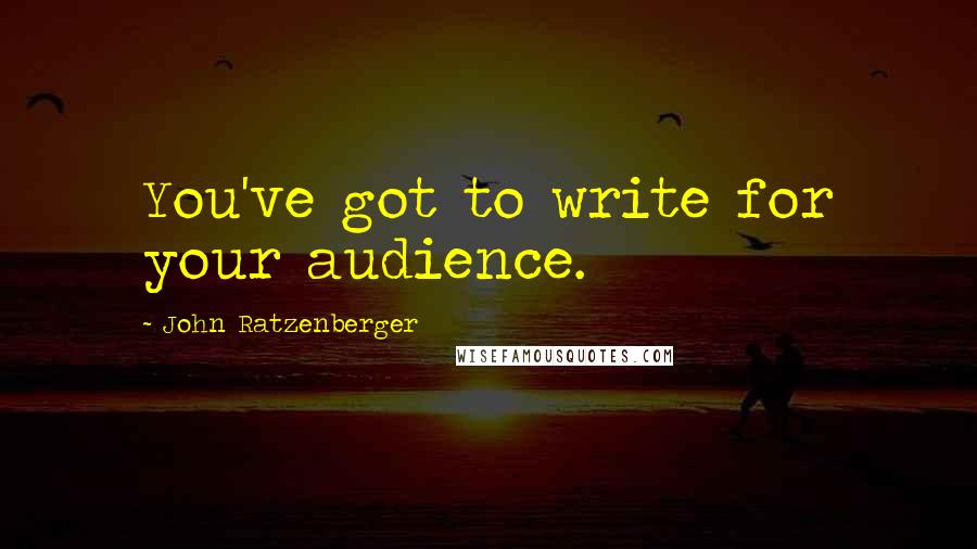 John Ratzenberger Quotes: You've got to write for your audience.