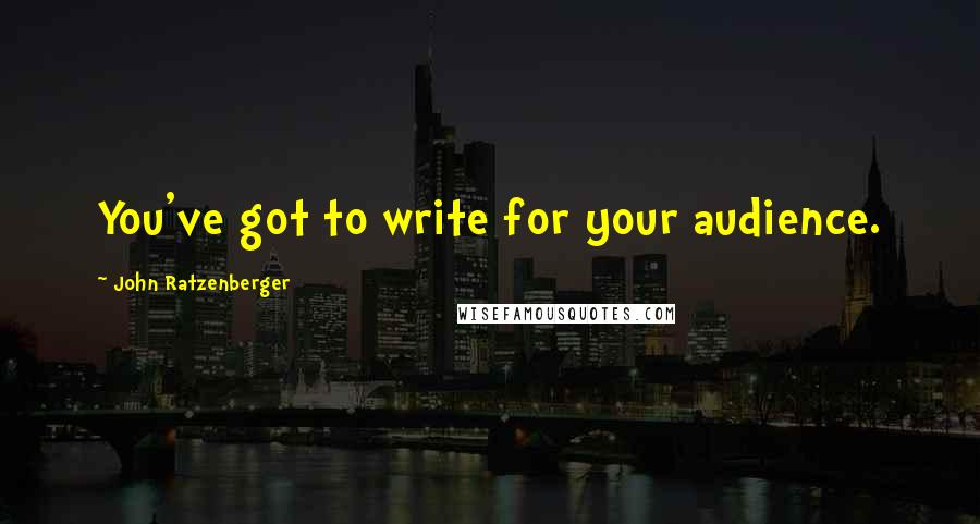 John Ratzenberger Quotes: You've got to write for your audience.
