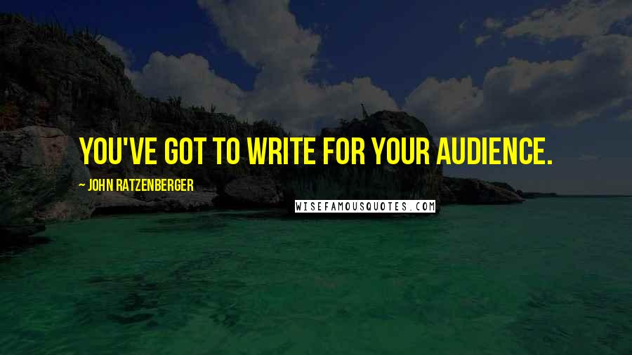 John Ratzenberger Quotes: You've got to write for your audience.