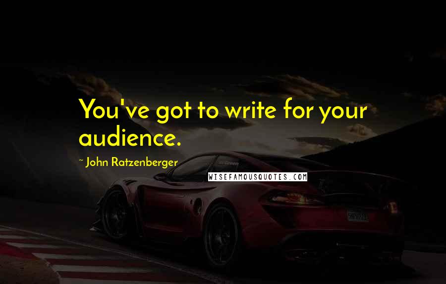 John Ratzenberger Quotes: You've got to write for your audience.