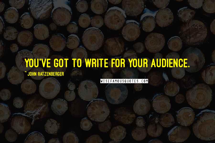 John Ratzenberger Quotes: You've got to write for your audience.