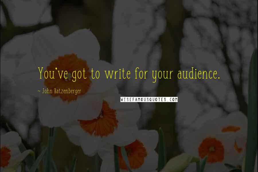 John Ratzenberger Quotes: You've got to write for your audience.