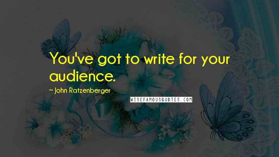 John Ratzenberger Quotes: You've got to write for your audience.