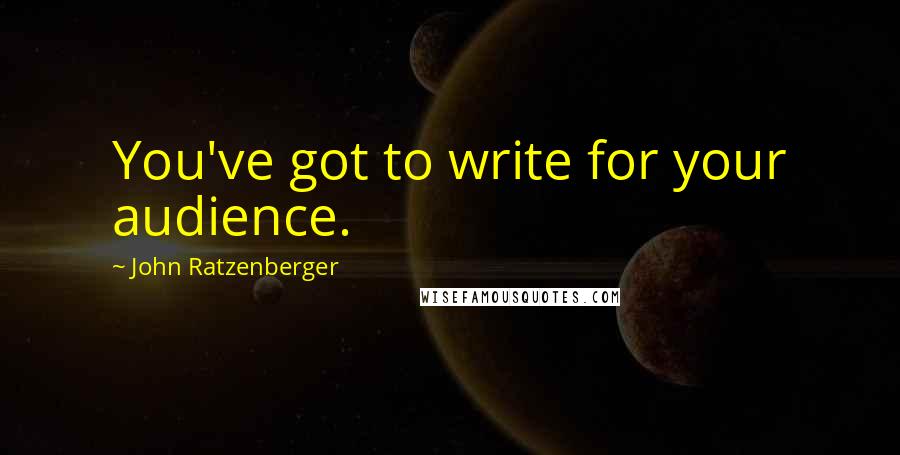 John Ratzenberger Quotes: You've got to write for your audience.