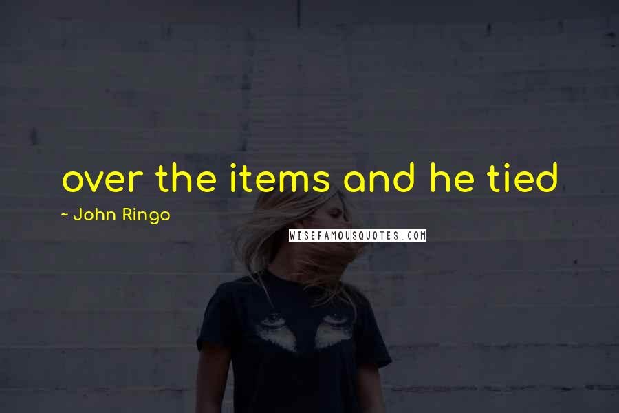 John Ringo Quotes: over the items and he tied