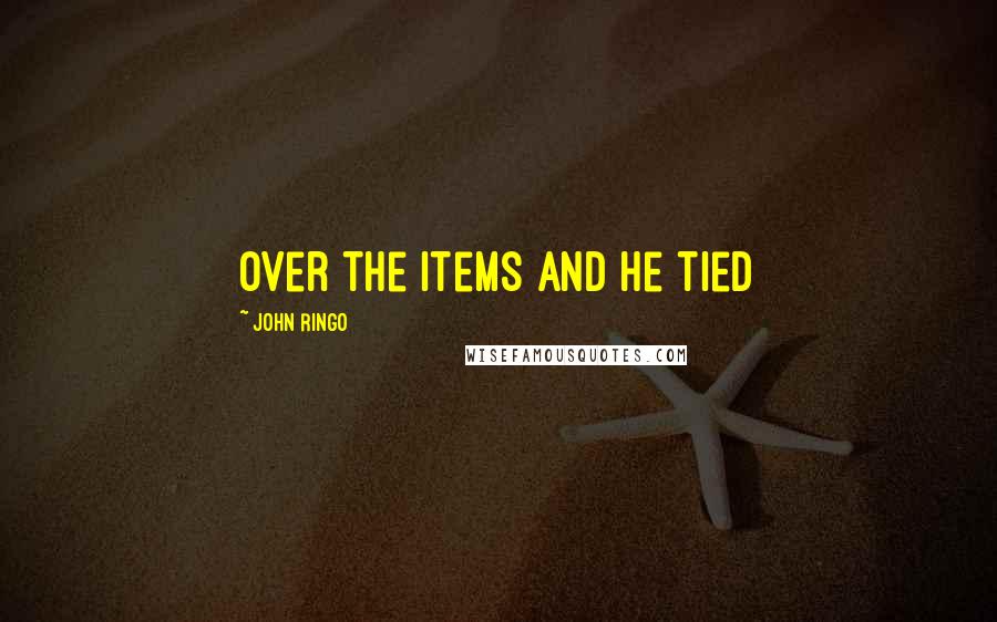 John Ringo Quotes: over the items and he tied