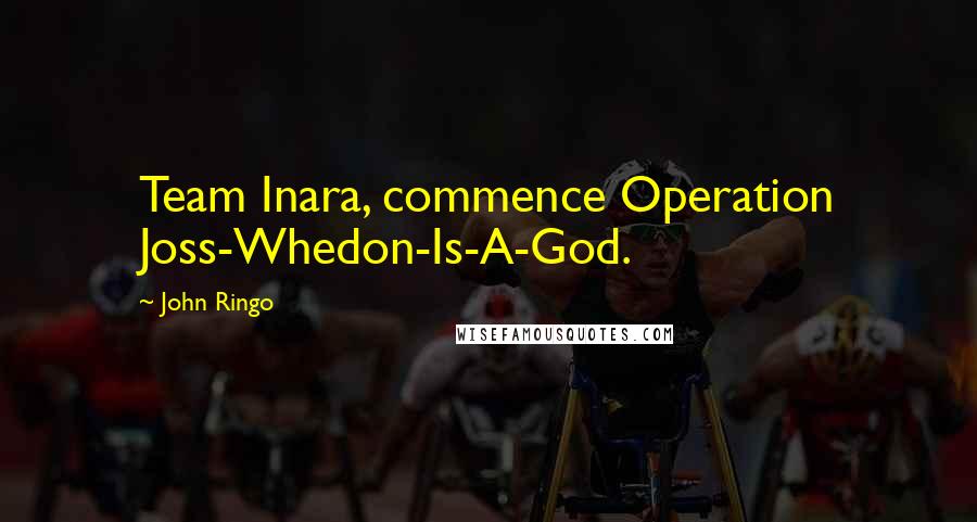 John Ringo Quotes: Team Inara, commence Operation Joss-Whedon-Is-A-God.