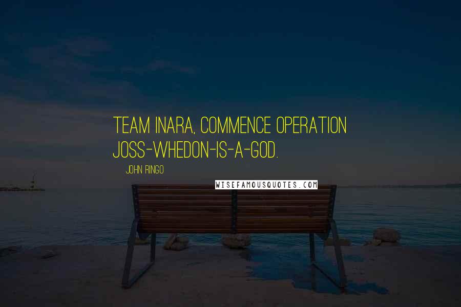 John Ringo Quotes: Team Inara, commence Operation Joss-Whedon-Is-A-God.