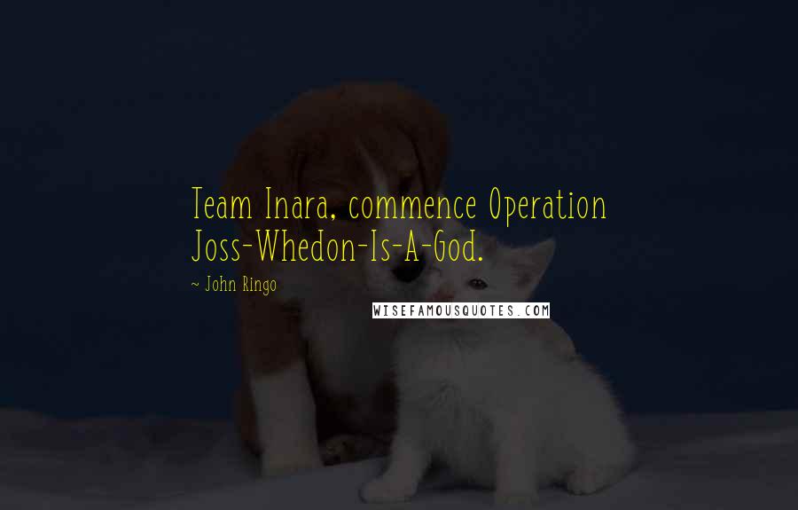 John Ringo Quotes: Team Inara, commence Operation Joss-Whedon-Is-A-God.