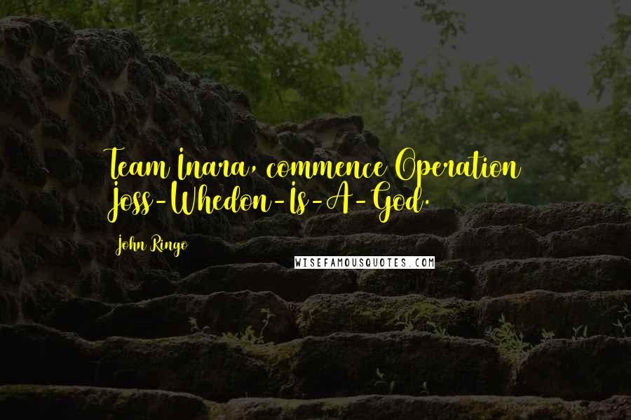 John Ringo Quotes: Team Inara, commence Operation Joss-Whedon-Is-A-God.