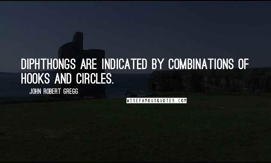 John Robert Gregg Quotes: Diphthongs are indicated by combinations of hooks and circles.