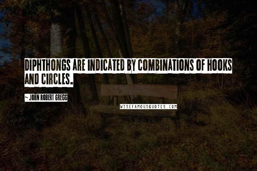 John Robert Gregg Quotes: Diphthongs are indicated by combinations of hooks and circles.