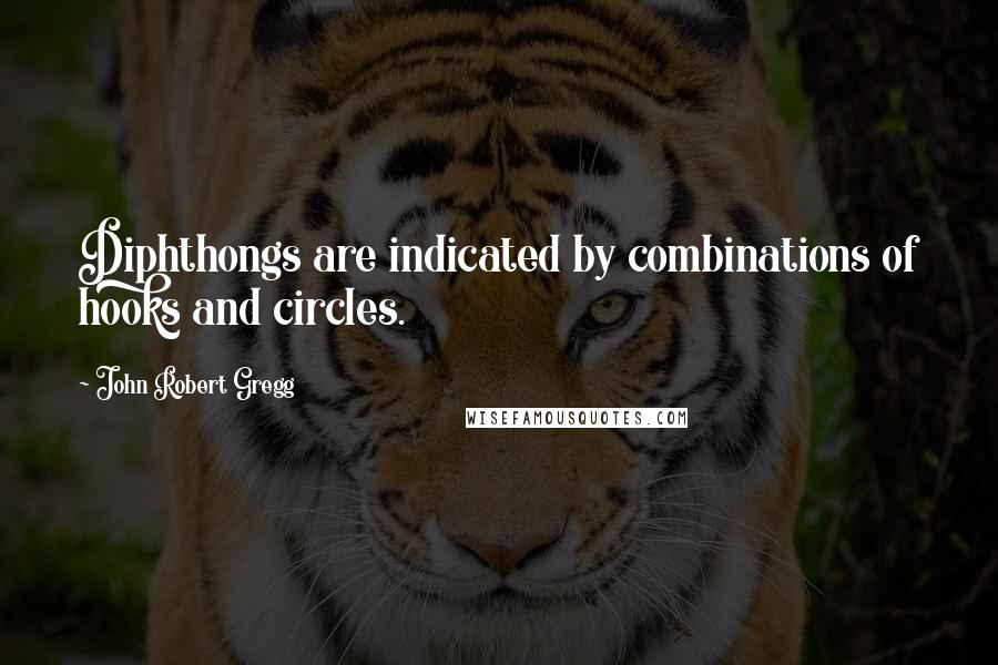 John Robert Gregg Quotes: Diphthongs are indicated by combinations of hooks and circles.