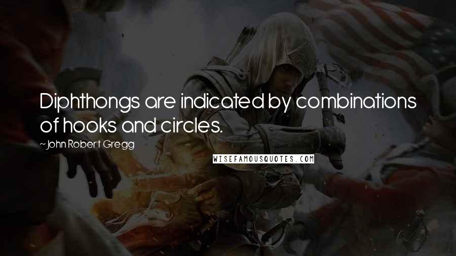 John Robert Gregg Quotes: Diphthongs are indicated by combinations of hooks and circles.