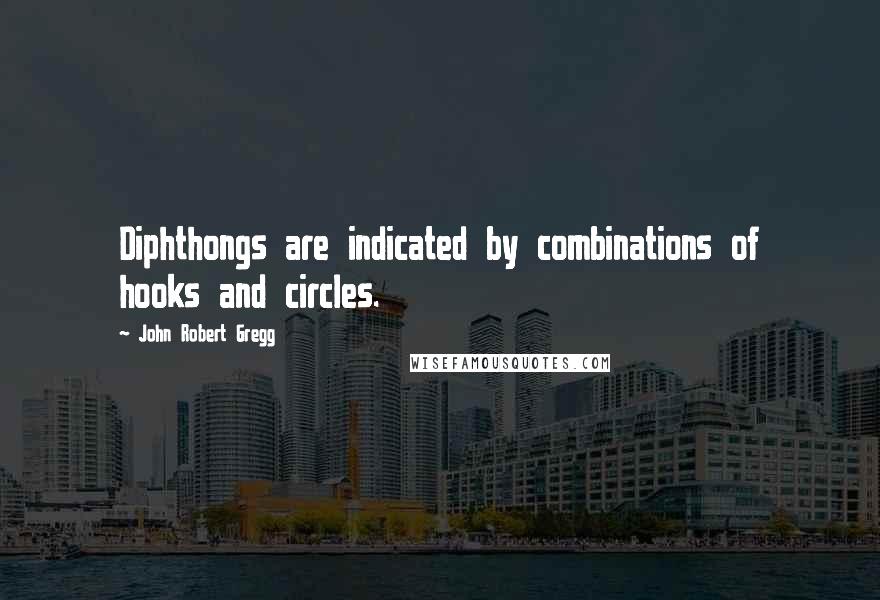 John Robert Gregg Quotes: Diphthongs are indicated by combinations of hooks and circles.