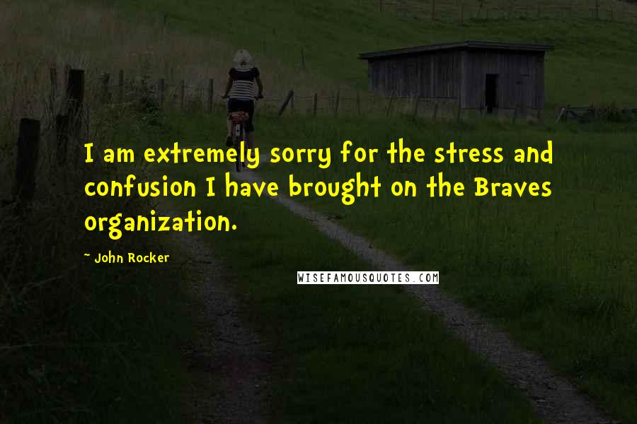 John Rocker Quotes: I am extremely sorry for the stress and confusion I have brought on the Braves organization.
