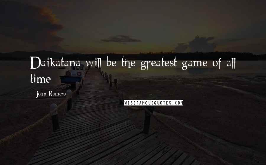 John Romero Quotes: Daikatana will be the greatest game of all time