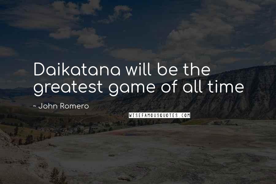 John Romero Quotes: Daikatana will be the greatest game of all time