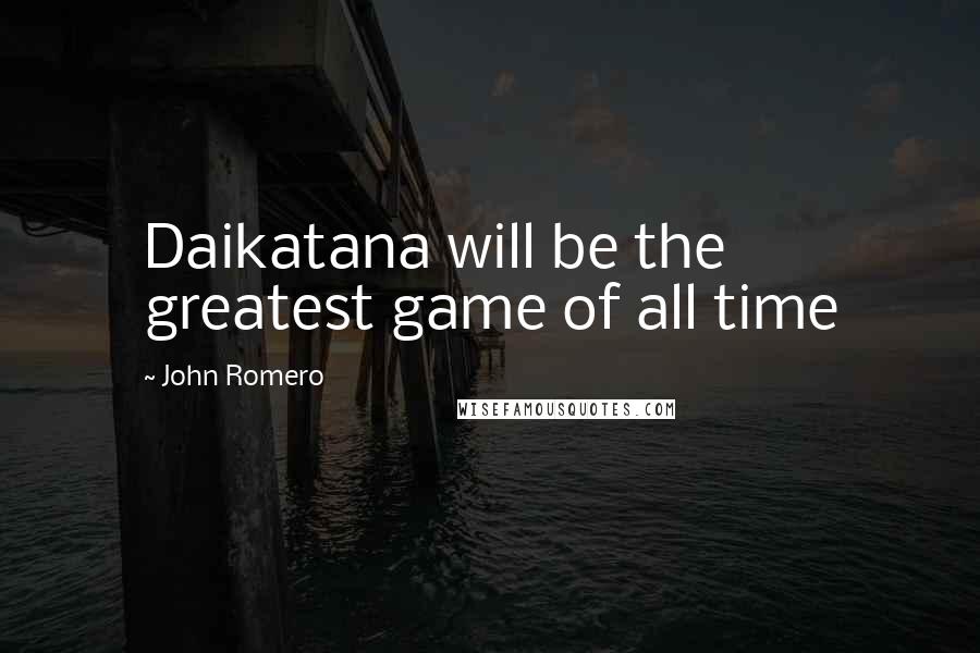 John Romero Quotes: Daikatana will be the greatest game of all time