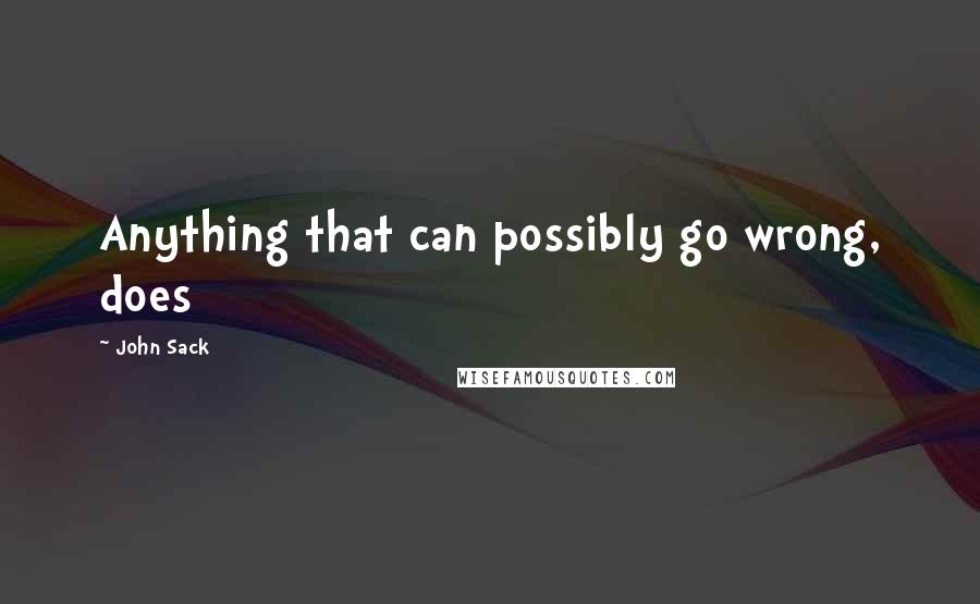 John Sack Quotes: Anything that can possibly go wrong, does