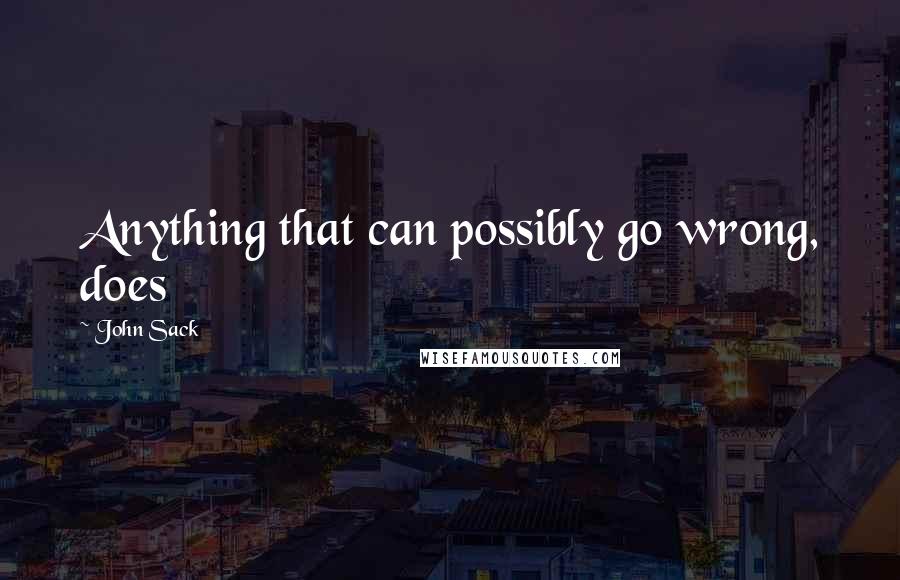 John Sack Quotes: Anything that can possibly go wrong, does