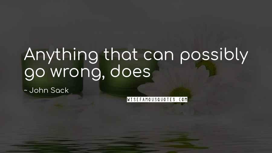 John Sack Quotes: Anything that can possibly go wrong, does