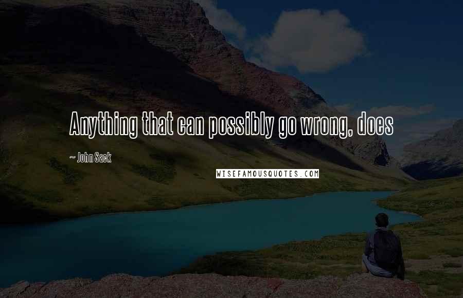 John Sack Quotes: Anything that can possibly go wrong, does